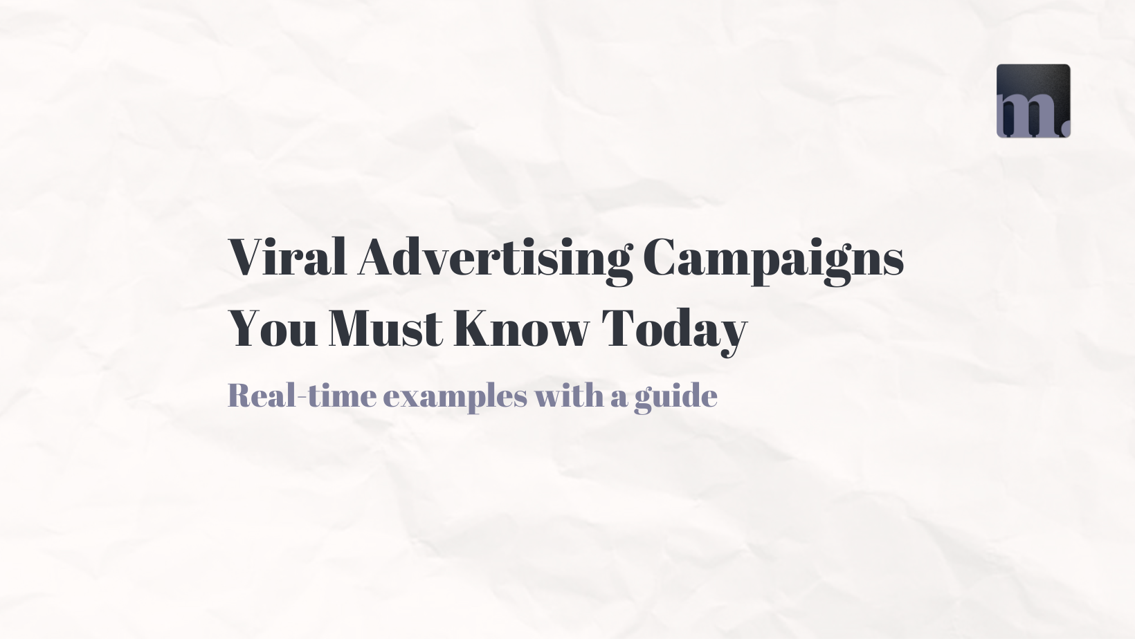Top 8 Examples of Viral Advertising You Must Know Today