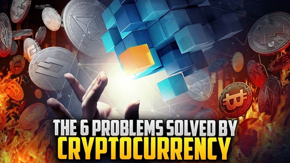 The 6 Problems Solved By Cryptocurrencies?