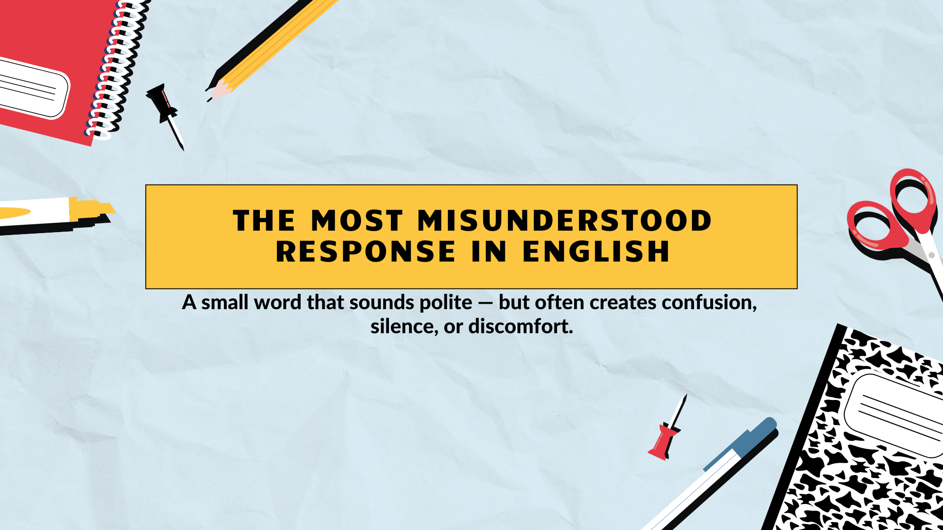 The Most Misunderstood Response in English (And Why It Feels So Awkward)