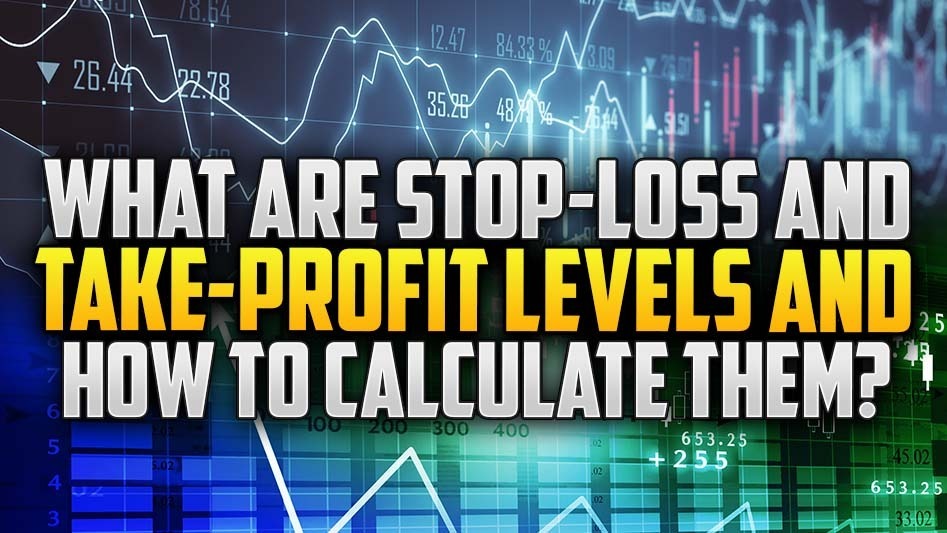 What Are Stop-Loss and Take-Profit Levels and How to Calculate Them?
