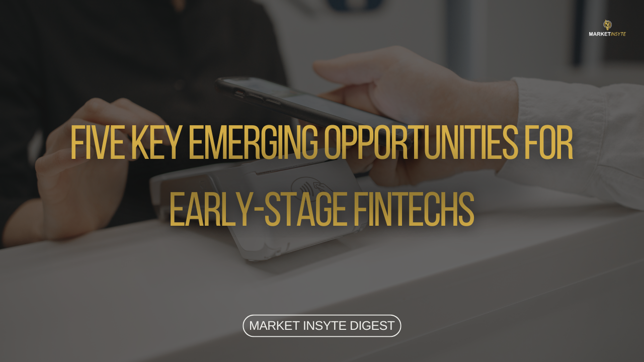 Five Key Emerging Opportunities for Early-Stage Fintechs