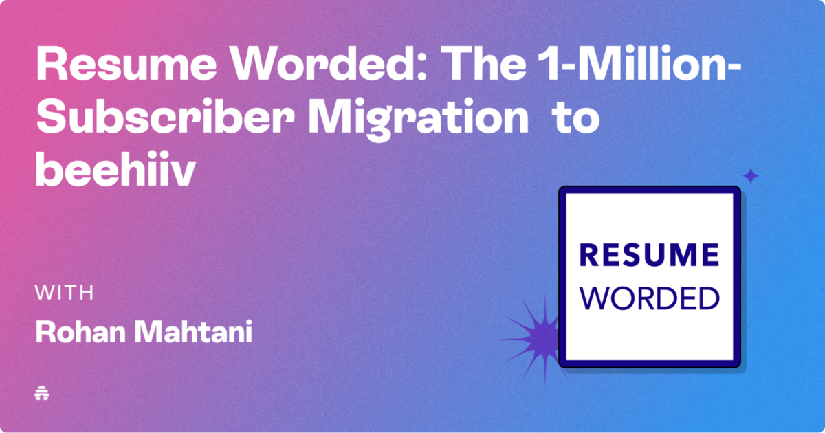Resume Worded: The 1-Million-Subscriber Migration to beehiiv