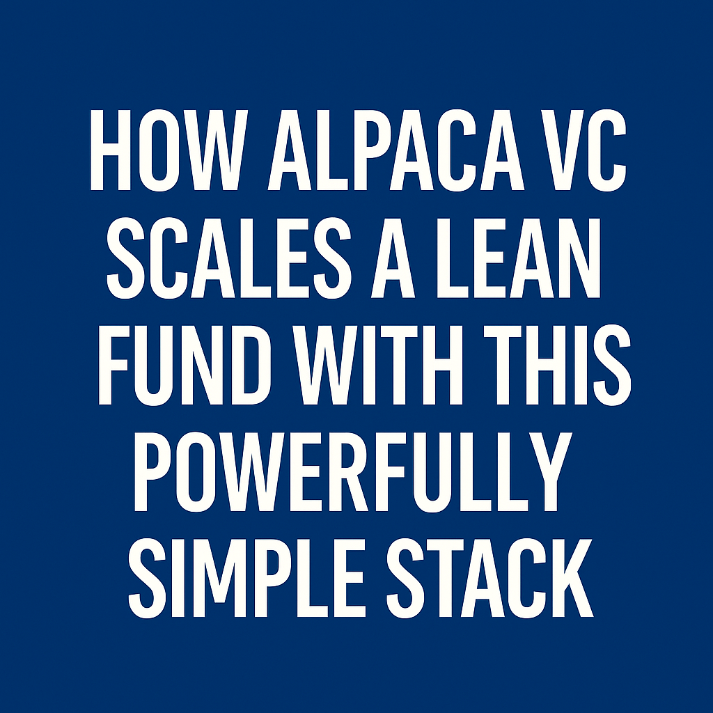 How Alpaca VC Scales a Lean Fund With This Powerfully Simple Stack