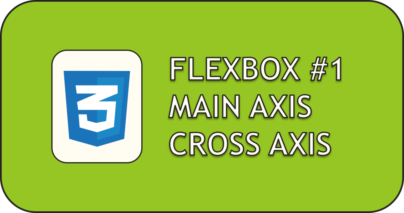 Intro to Flexbox #1: Main Axis and Cross Axis