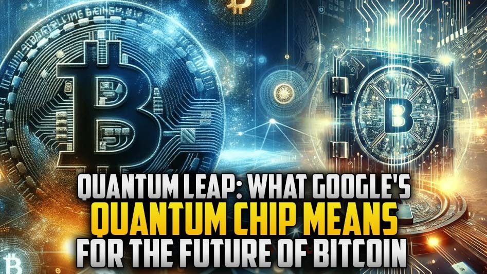 Quantum Leap: What Google's Quantum Chip Means for the Future of Bitcoin