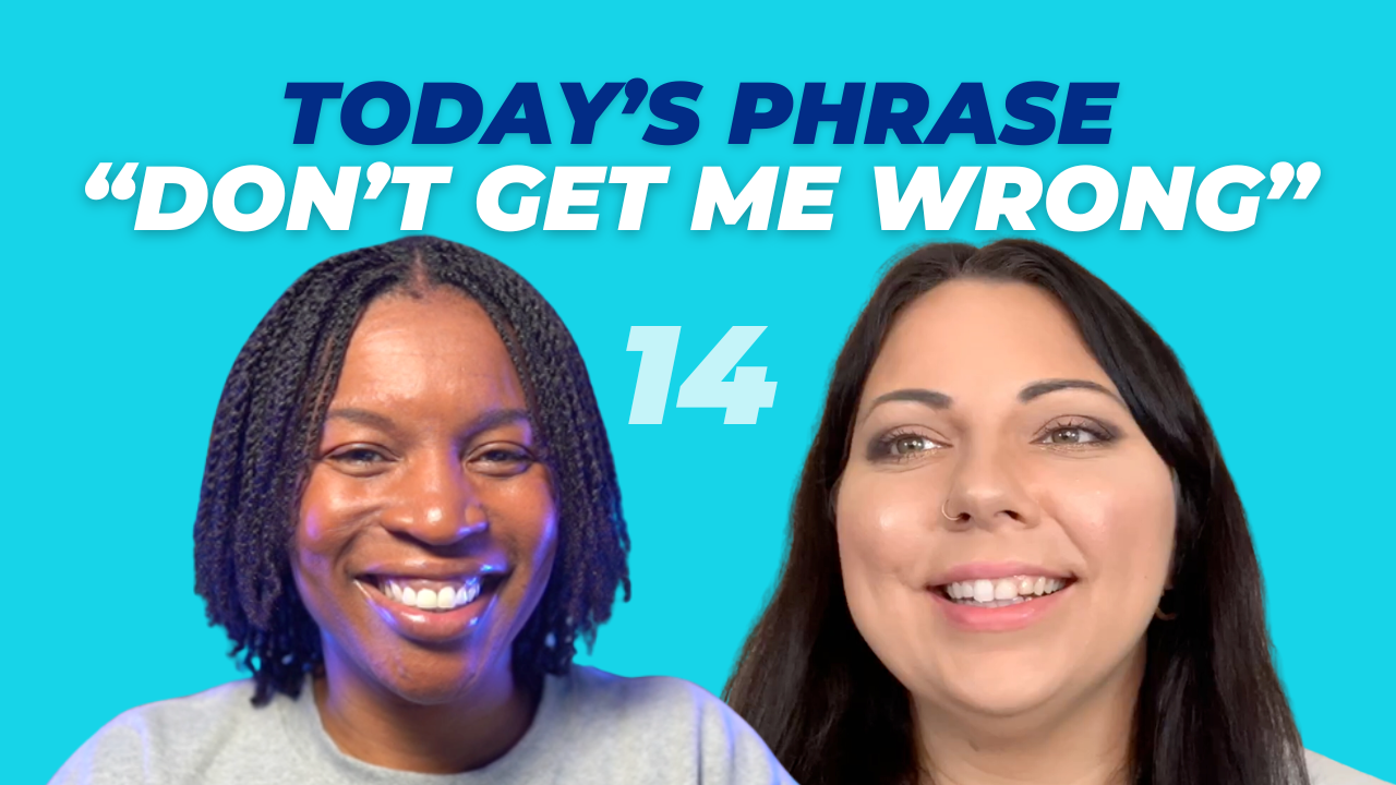 Today's phrase: Don’t get me wrong