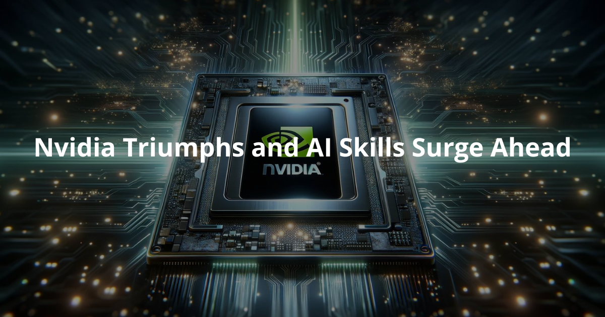 🤖 Nvidia Triumphs and AI Skills Surge Ahead