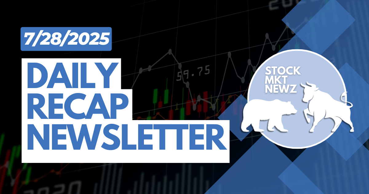 StockMKTNewz Daily Recap 7/28