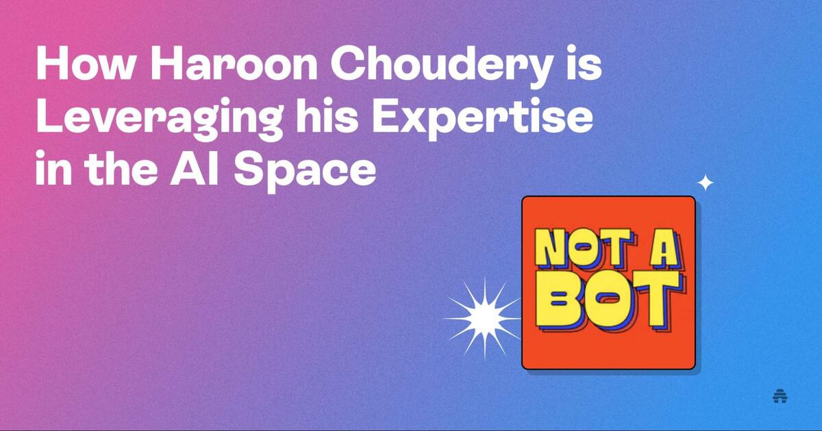 How Haroon Choudery is Leveraging his Expertise in the AI Space