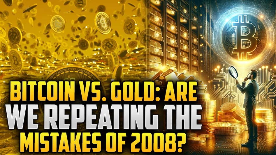 Bitcoin vs. Gold: Are We Repeating the Mistakes of 2008?