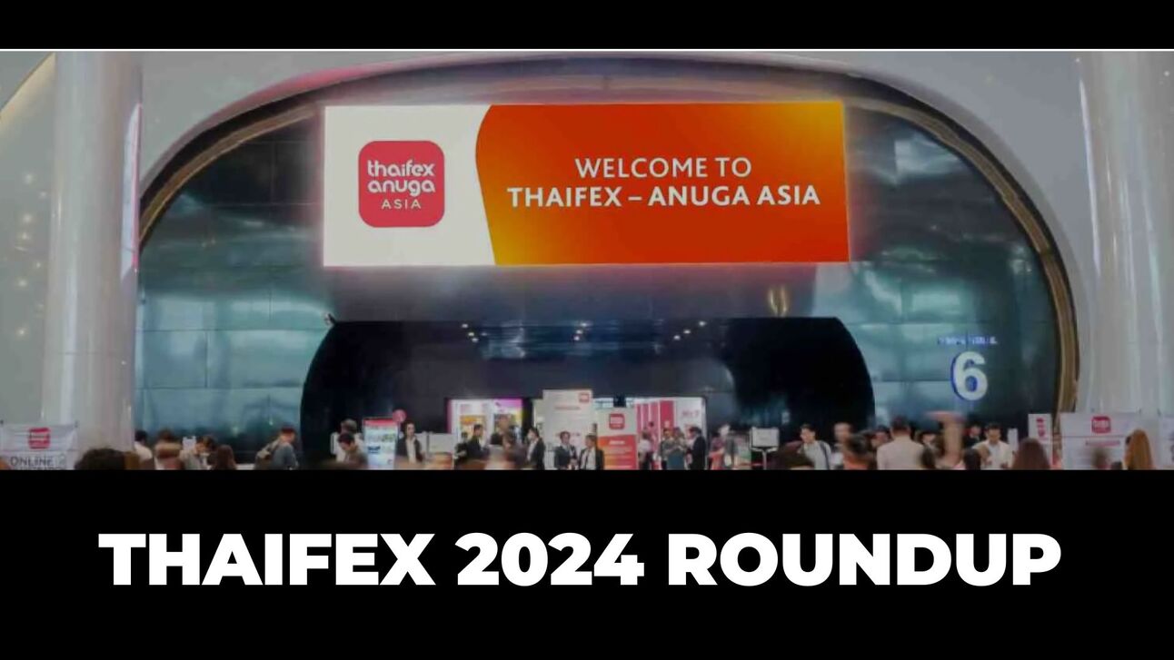ThaiFex 2024 Roundup