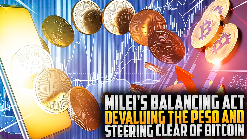 Milei's Balancing Act: Devaluing the Peso and Steering Clear of Bitcoin