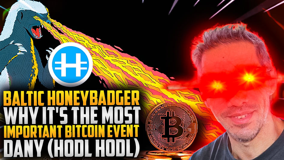Baltic Honeybader: Why It’s The Most Important Bitcoin Event - Dany(Hodl Hodl)