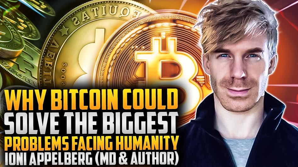 Why Bitcoin Could Solve The Biggest Problems Facing Humanity: Ioni Appelberg (MD & Author)