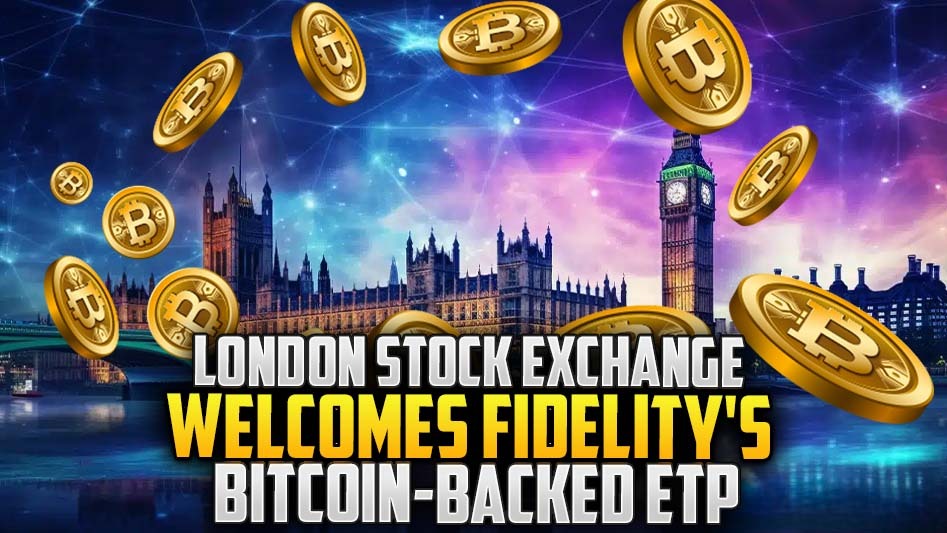 London Stock Exchange Welcomes Fidelity's Bitcoin-Backed ETP