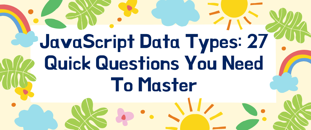 🧱 JavaScript Data Types: 27 Quick Questions You Need To Master