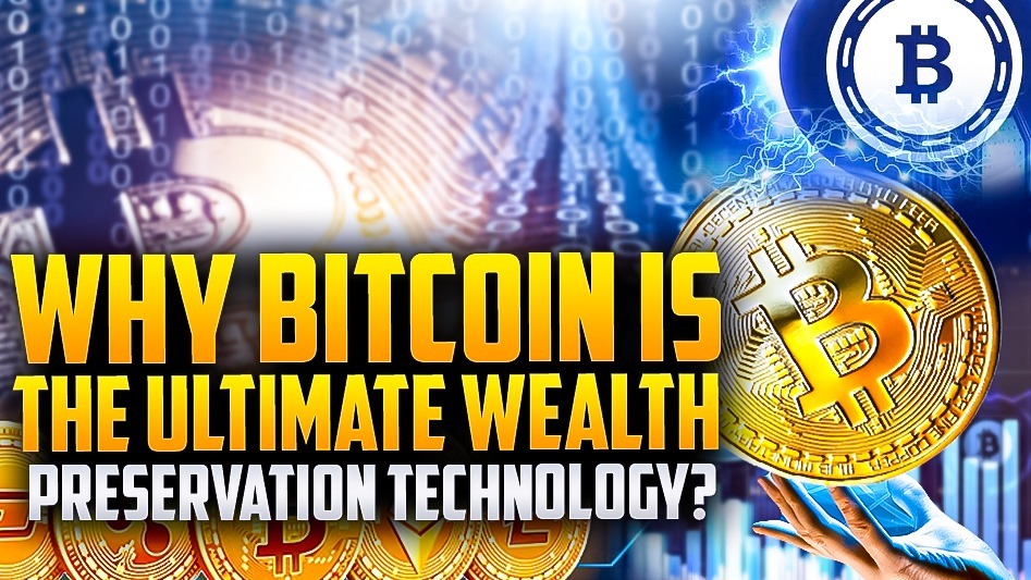 Why Bitcoin is the Ultimate Wealth Preservation Technology