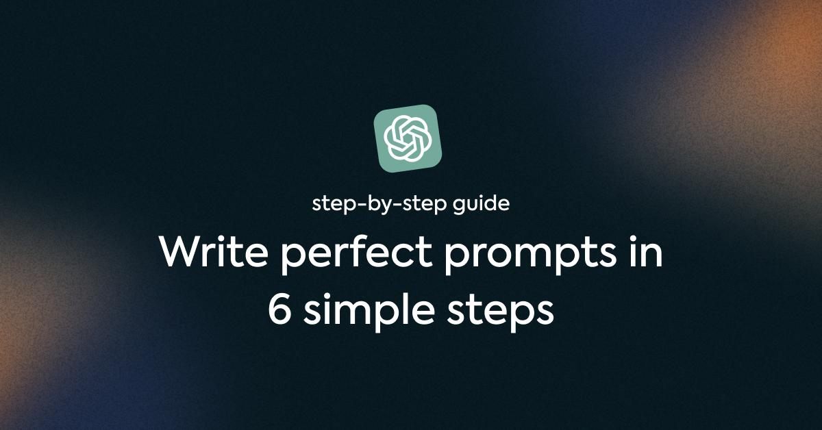 Master ChatGPT Prompts in 6 Easy Steps (Step-by-Step Guide)