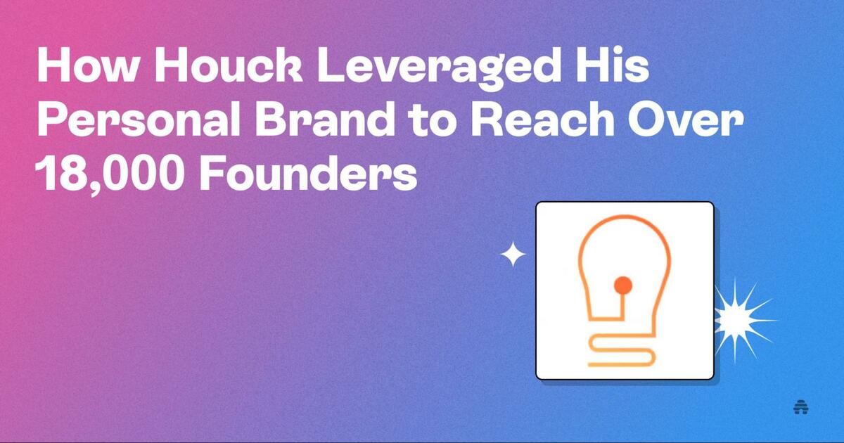 How Houck Leveraged His Personal Brand to Reach Over 16,000 Founders