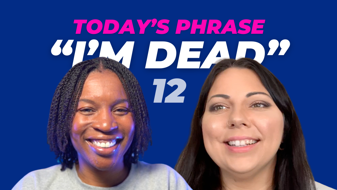 Today's phrase: I’m dead