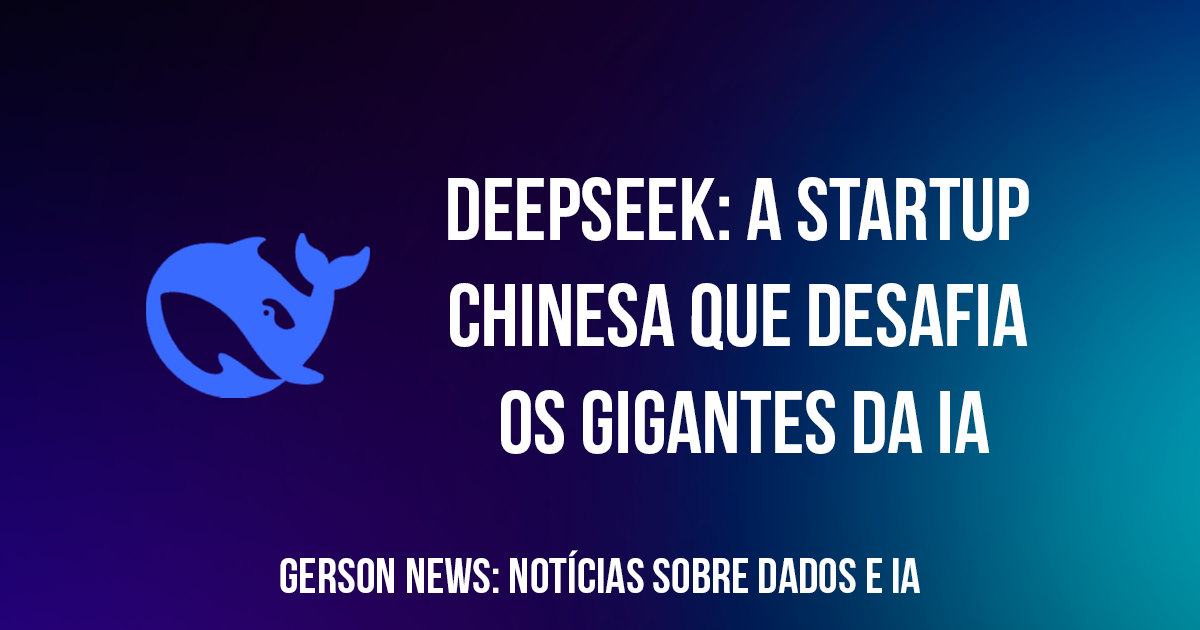 DeepSeek: A startup chinesa que desafia os gigantes da IA #01