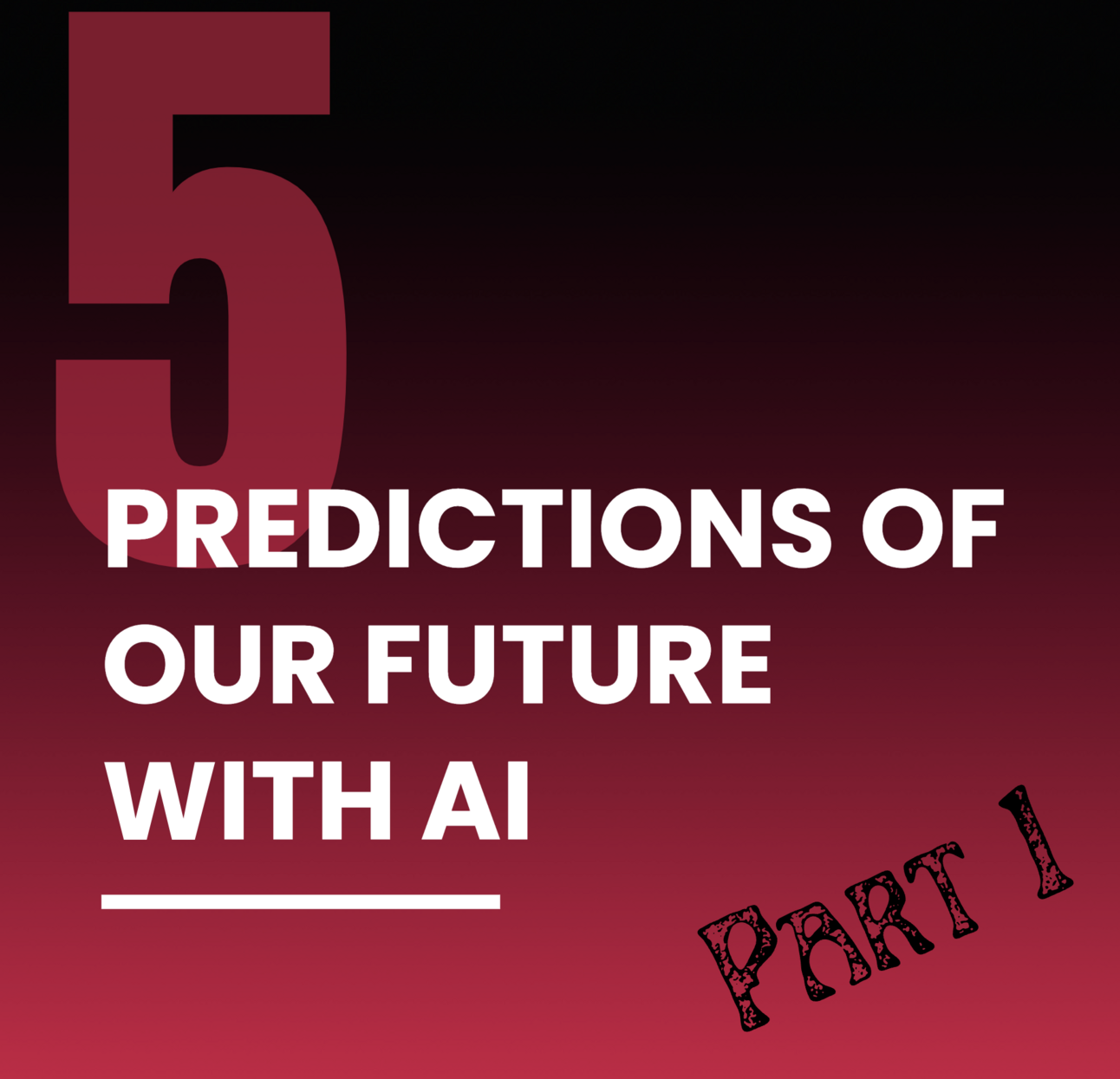 5 Predictions About Our Future With AI - Part 1