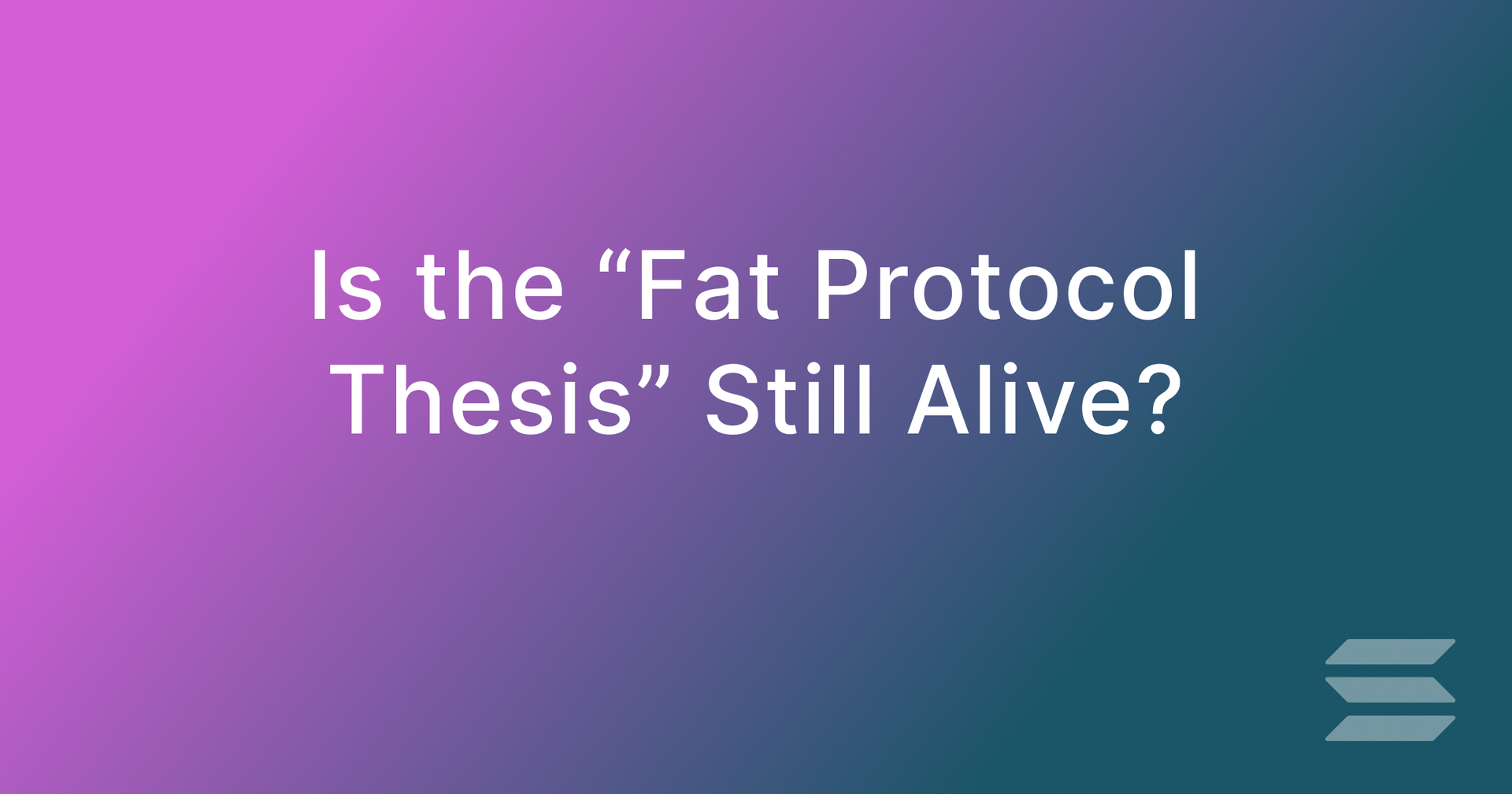 Is the "Fat Protocol Thesis" still alive?
