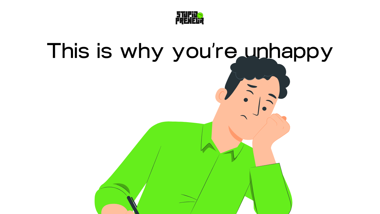 This is why you’re unhappy