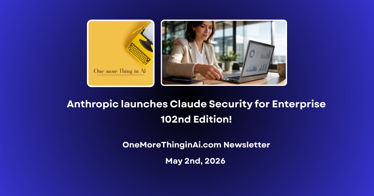 Anthropic launches Claude Security for Enterprise while Meta opens ad accounts to AI agents.