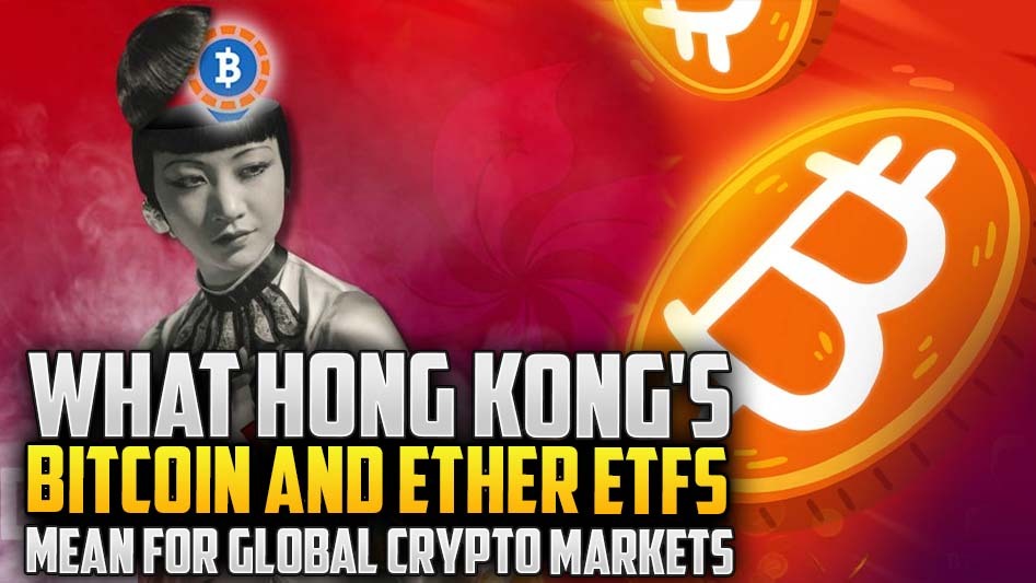 What Hong Kong's Bitcoin and Ether ETFs Mean for Global Crypto Markets