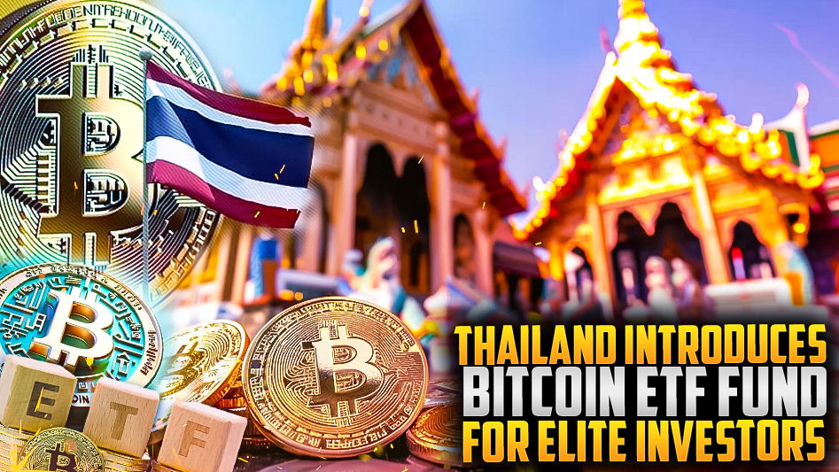 Thailand Introduces Bitcoin ETF Fund for Elite Investors