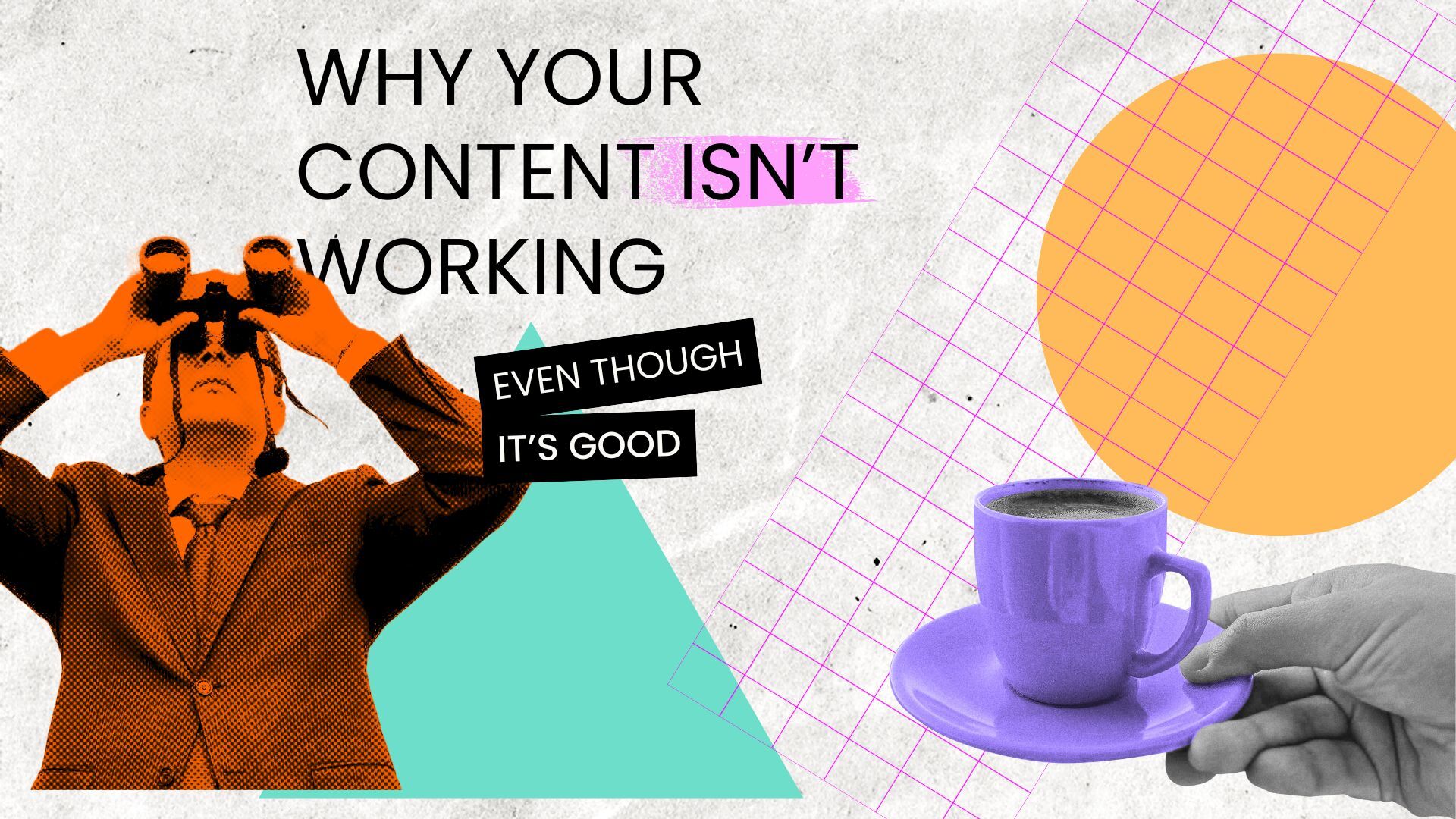 Why Your Content Isn’t Working