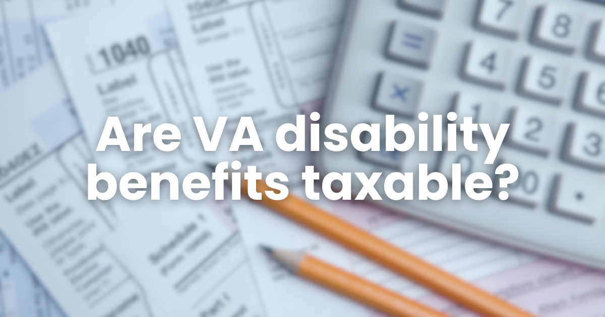 Are VA Disability Benefits Taxable?
