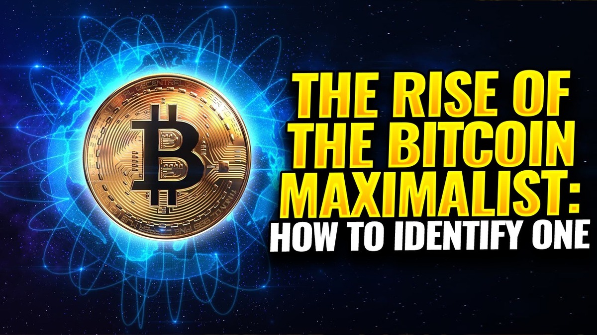 The Rise of the Bitcoin Maximalist:  How to Identify One