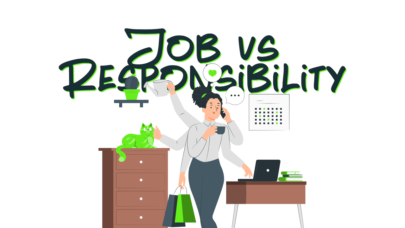 Job vs Responsibility – What Are You Even Doing?