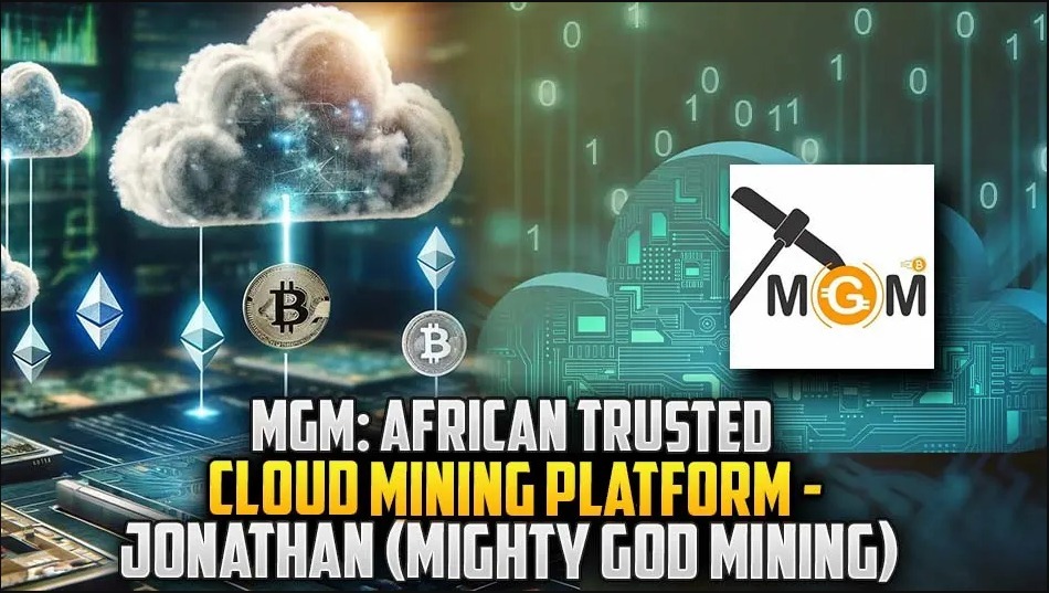 MGM: African Trusted Cloud Mining Platform - Jonathan (Mighty God Mining)