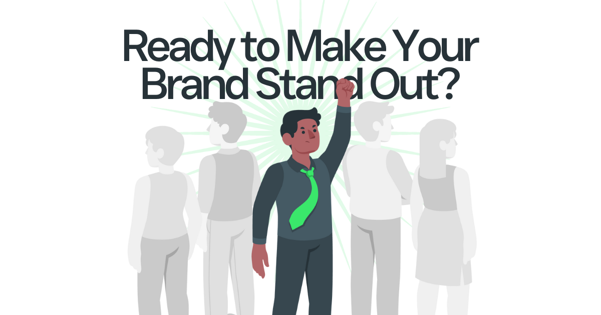 Ready to Make Your Brand Stand Out?