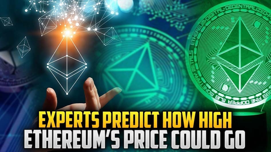 Experts Predict How High Ethereum’s Price Could Go