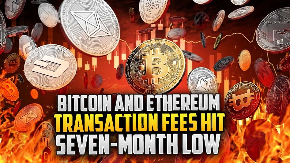 Bitcoin and Ethereum Transaction Fees Hit Seven-Month Low