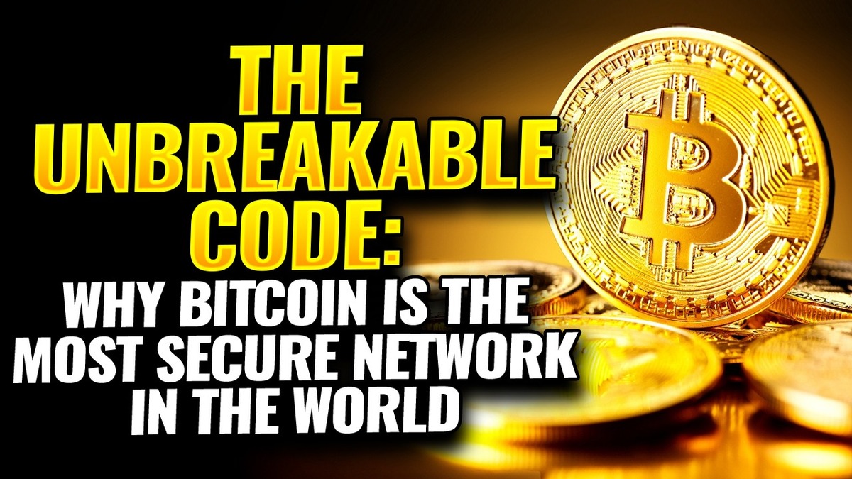 The Unbreakable Code:  Why Bitcoin is the Most Secure Network in the World