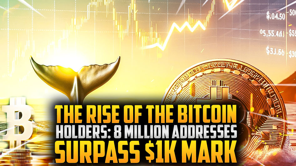 The Rise of the Bitcoin Holders: 8 Million Addresses Surpass $1K Mark