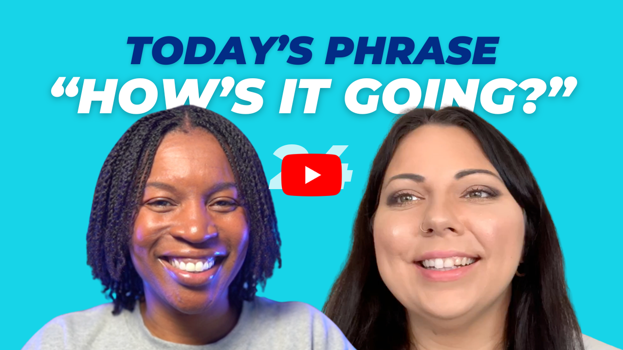 Today's phrase: How's it going?