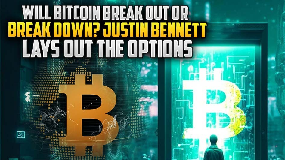 Will Bitcoin Break Out or Break Down? Justin Bennett Lays Out the Options