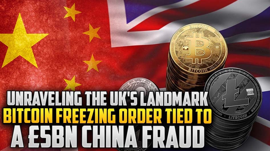 Unraveling the UK's Landmark Bitcoin Freezing Order Tied to a £5bn China Fraud