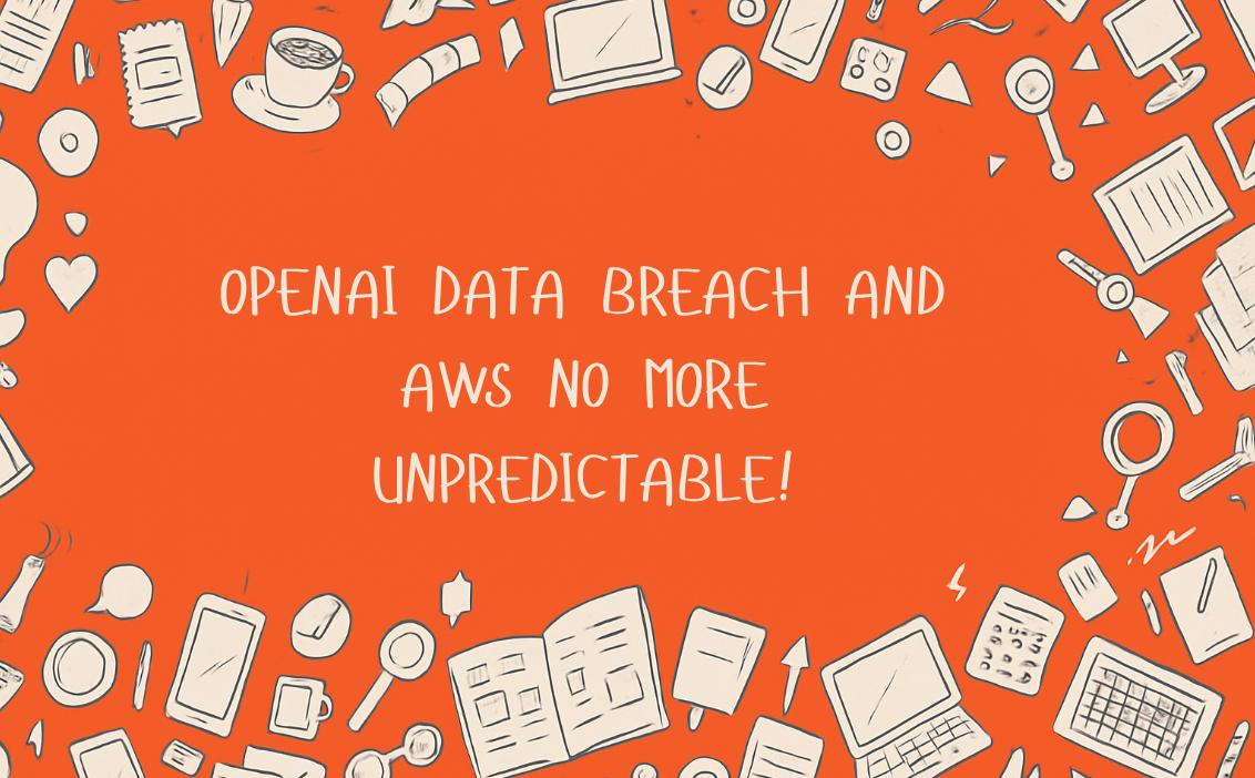 OpenAI data breach and AWS no more unpredictable!