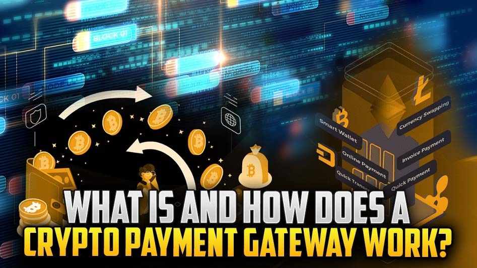 What Is and How Does A Crypto Payment Gateway Work?