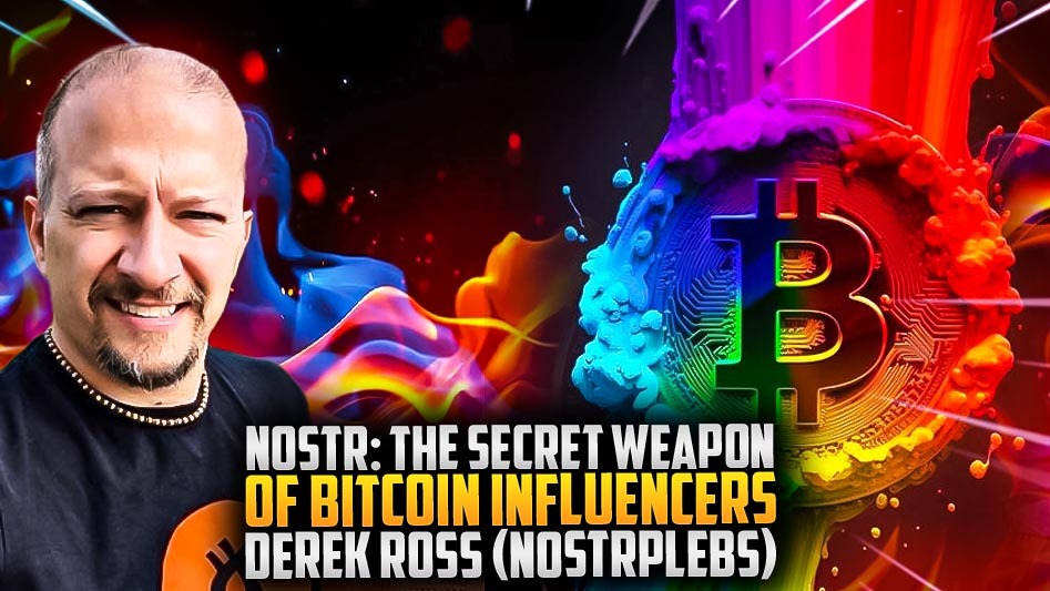 Nostr: The Secret Weapon of Bitcoin Influencers - Derek Ross (NostrPlebs)