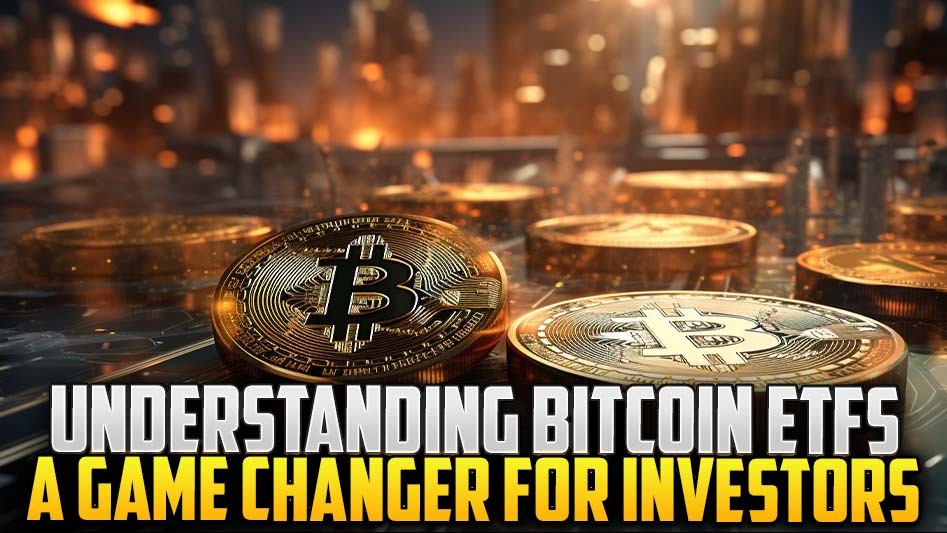 Understanding Bitcoin ETFs: A Game Changer for Investors