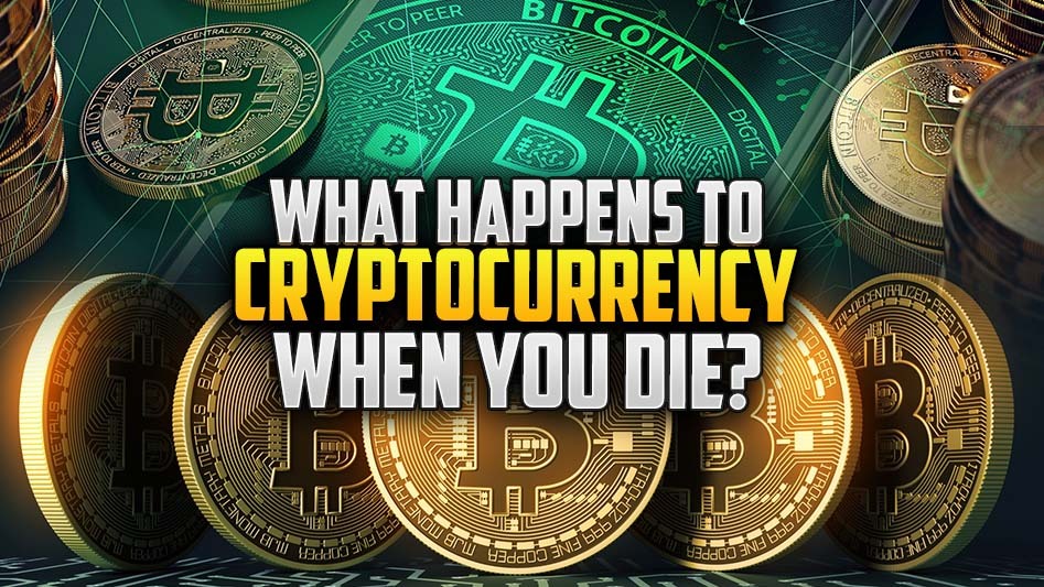What Happens To Cryptocurrency When You Die?