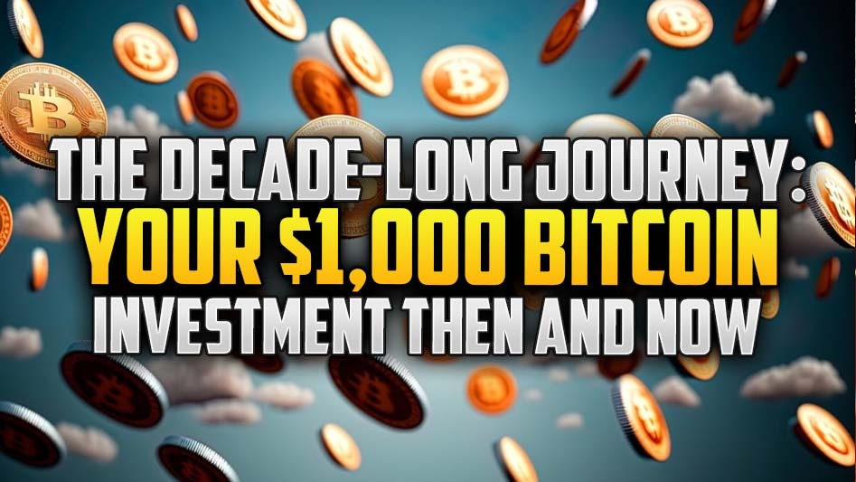 The Decade-Long Journey: Your $1,000 Bitcoin Investment Then and Now